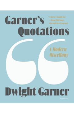 Garner's Quotations: A Modern Miscellany - Dwight Garner