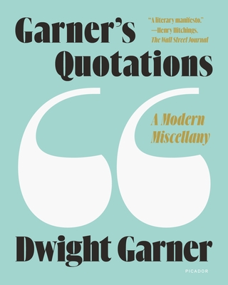 Garner's Quotations: A Modern Miscellany - Dwight Garner