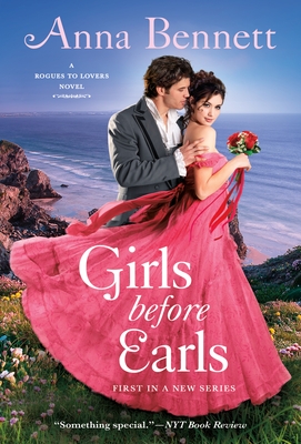 Girls Before Earls: A Rogues to Lovers Novel - Anna Bennett