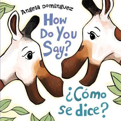 How Do You Say? / �C�mo Se Dice? - Angela Dominguez