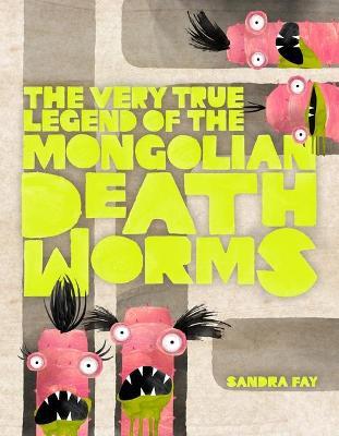 The Very True Legend of the Mongolian Death Worms - Sandra Fay