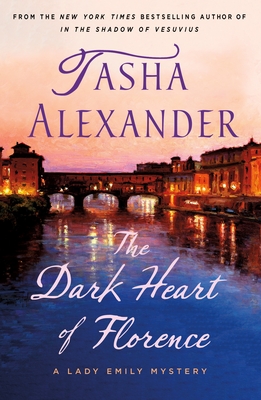 The Dark Heart of Florence: A Lady Emily Mystery - Tasha Alexander