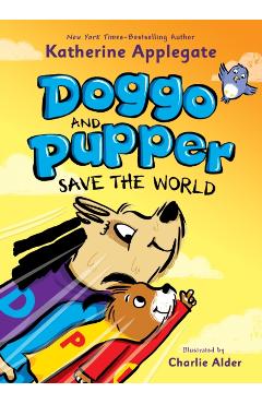Doggo and Pupper Save the World - Katherine Applegate