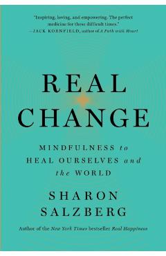 Real Change: Mindfulness to Heal Ourselves and the World - Sharon Salzberg