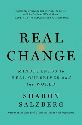 Real Change: Mindfulness to Heal Ourselves and the World - Sharon Salzberg