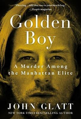 Golden Boy: A Murder Among the Manhattan Elite - John Glatt