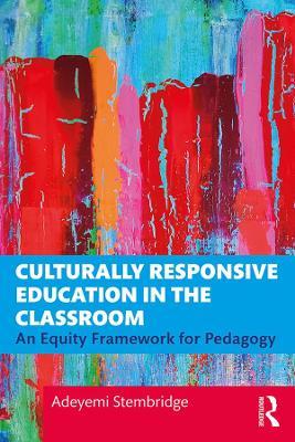 Culturally Responsive Education in the Classroom: An Equity Framework for Pedagogy - Adeyemi Stembridge