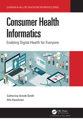 Consumer Health Informatics: Enabling Digital Health for Everyone - Catherine Arnott Smith