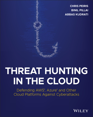 Threat Hunting in the Cloud: Defending Aws, Azure and Other Cloud Platforms Against Cyberattacks - Abbas Kudrati