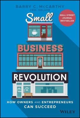 Small Business Revolution: How Owners and Entrepreneurs Can Succeed - Barry C. Mccarthy