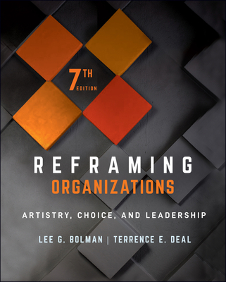Reframing Organizations: Artistry, Choice, and Leadership - Lee G. Bolman