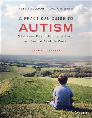 A Practical Guide to Autism: What Every Parent, Family Member, and Teacher Needs to Know - Fred R. Volkmar
