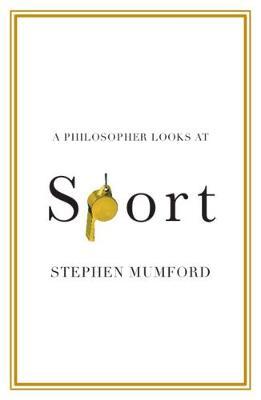 A Philosopher Looks at Sport - Stephen Mumford