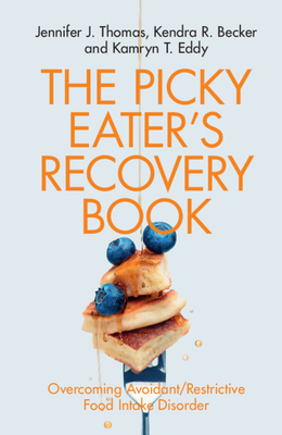 The Picky Eater's Recovery Book: Overcoming Avoidant/Restrictive Food Intake Disorder - Jennifer J. Thomas