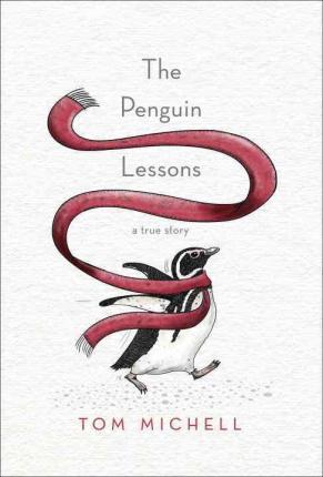 The Penguin Lessons: What I Learned from a Remarkable Bird - Tom Michell