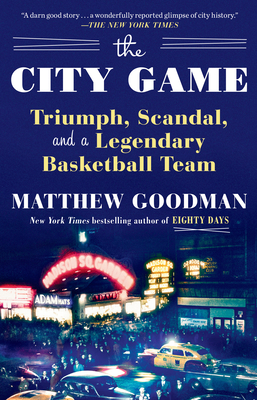 The City Game: Triumph, Scandal, and a Legendary Basketball Team - Matthew Goodman