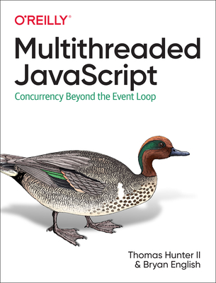 Multithreaded JavaScript: Concurrency Beyond the Event Loop - Ii Thomas Hunter