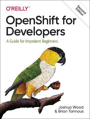 Openshift for Developers: A Guide for Impatient Beginners - Joshua Wood