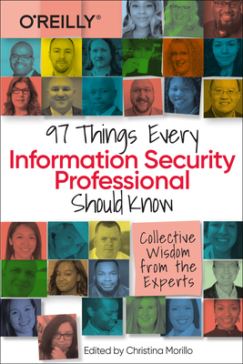 97 Things Every Information Security Professional Should Know: Collective Wisdom from the Experts - Christina Morillo