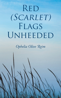 Red (Scarlet) Flags Unheeded - Ophelia Olive Reim