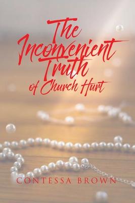 The Inconvenient Truth of Church Hurt - Contessa Brown