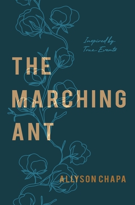 The Marching Ant: A Novel Inspired By True Events - Allyson Chapa