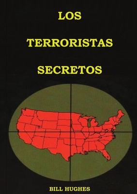 Los Terroristas Secretos: (los responsables del asesinato del Presidente Lincoln, el hundimiento del Titanic, las torres gemelas y la masacre de - Bill Hughes
