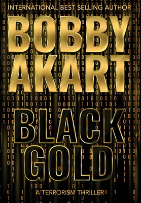 Black Gold: A Terrorism Thriller - Bobby Akart