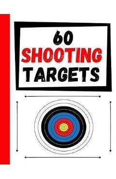 Coperta cărții '60 Shooting Targets: Large Paper Perfect for Rifles / Firearms / BB / AirSoft / Pistols / Archery & Pellet Guns -'