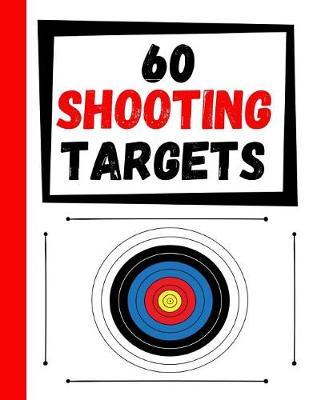 Coperta cărții '60 Shooting Targets: Large Paper Perfect for Rifles / Firearms / BB / AirSoft / Pistols / Archery & Pellet Guns -'