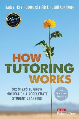 How Tutoring Works: Six Steps to Grow Motivation and Accelerate Student Learning - Nancy Frey