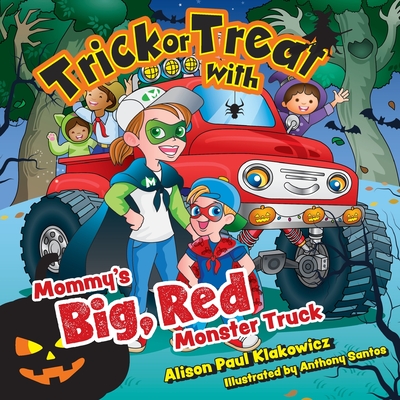 Trick or Treat with Mommy's Big, Red Monster Truck - Alison Paul Klakowicz