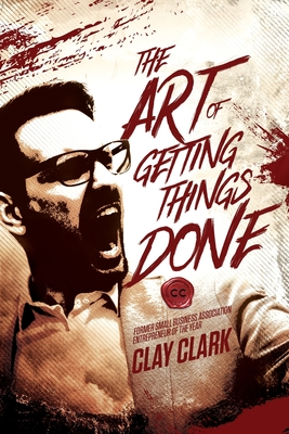 The Art of Getting Things Done - Clay Clark