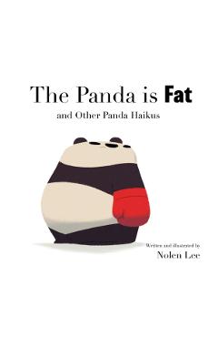 The Panda is Fat: And Other Panda Haikus - Nolen Lee