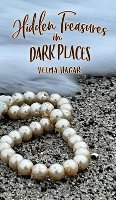 Hidden Treasures in Dark Places - Velma Hagar