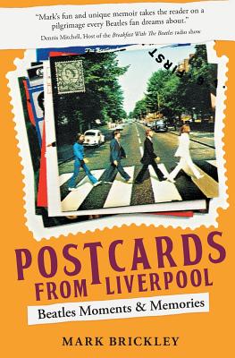 Postcards From Liverpool: Beatles Moments & Memories - Mark Brickley