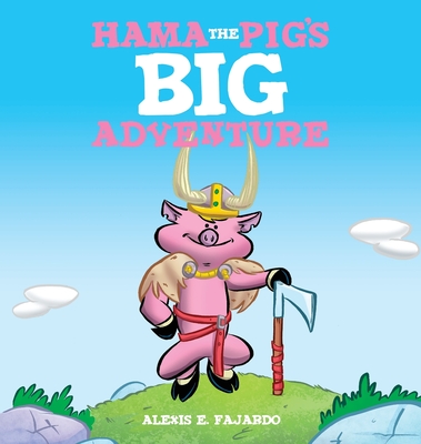 Hama the Pig's Big Adventure - Alexis E. Fajardo