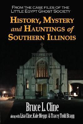 History, Mystery and Hauntings of Southern Illinois - Bruce L. Cline