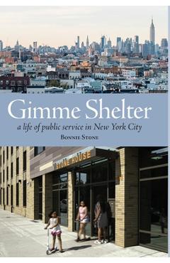 Coperta cărții 'Gimme Shelter: a life of public service in New York City - Bonnie Stone'