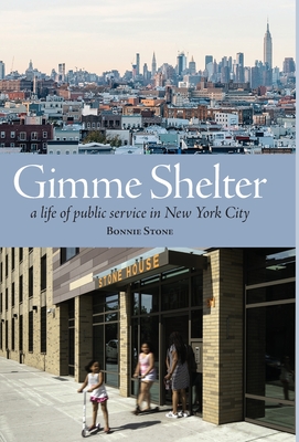 Gimme Shelter: a life of public service in New York City - Bonnie Stone