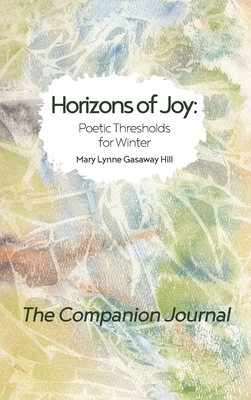 Horizons of Joy: Poetic Thresholds for Winter - The Companion Journal - Mary Lynne Gasaway Hill