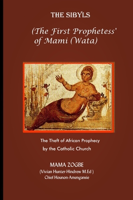 The Sibyls: the First Prophetess' of Mami (Wata): The Theft of African Prophecy by the Catholic Church - Mama Zogb�