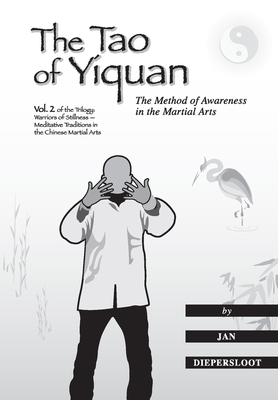 The Tao of Yiquan: The Method of Awareness in the Martial Arts - Jan Diepersloot