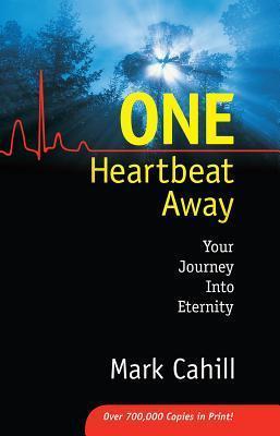 One Heartbeat Away: Your Journey Into Eternity - Mark Cahill