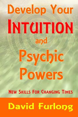 Develop Your Intuition and Psychic Powers - David Furlong