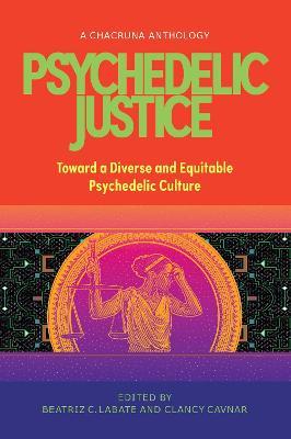 Psychedelic Justice: Toward a Diverse and Equitable Psychedelic Culture - Beatriz Caiuby Labate
