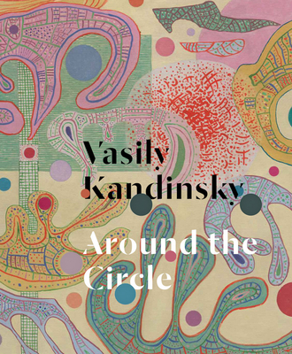 Vasily Kandinsky: Around the Circle - Vasily Kandinsky