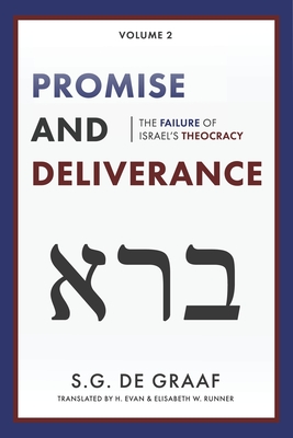 Promise and Deliverance: The Failure of Israel's Theocracy - S. G. De Graaf