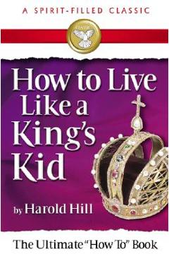 Poza produsului How to Live Like a Kings Kid - Harold Hill