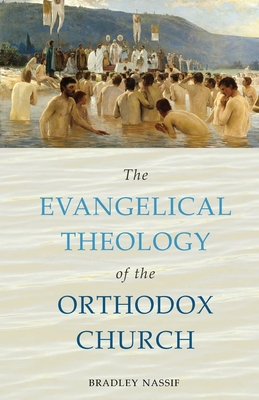 The Evangelical Theology of the Orthodox Church - Bradley Nassif